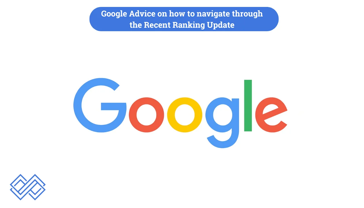 Google Advice on how to navigate through the Recent Ranking Update